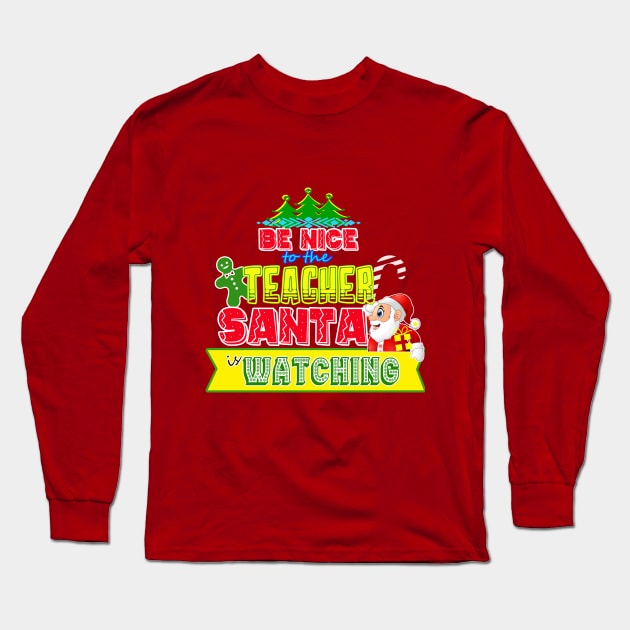 Be nice to the Teacher Santa is watching gift idea Long Sleeve T-Shirt by werdanepo